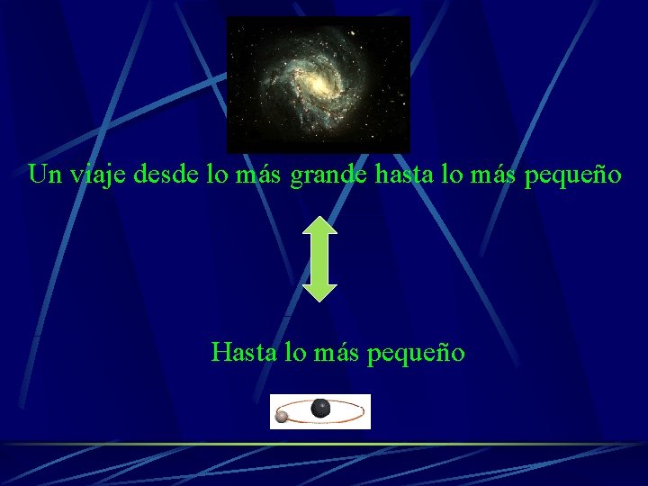 Un viaje desde lo más grande hasta lo más pequeño Hasta lo más pequeño