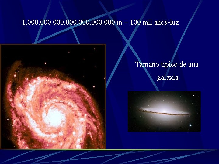 1. 000 m – 100 mil años-luz Tamaño típico de una galaxia 