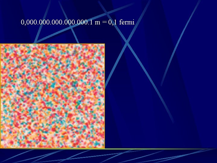 0, 000. 1 m = 0, 1 fermi 