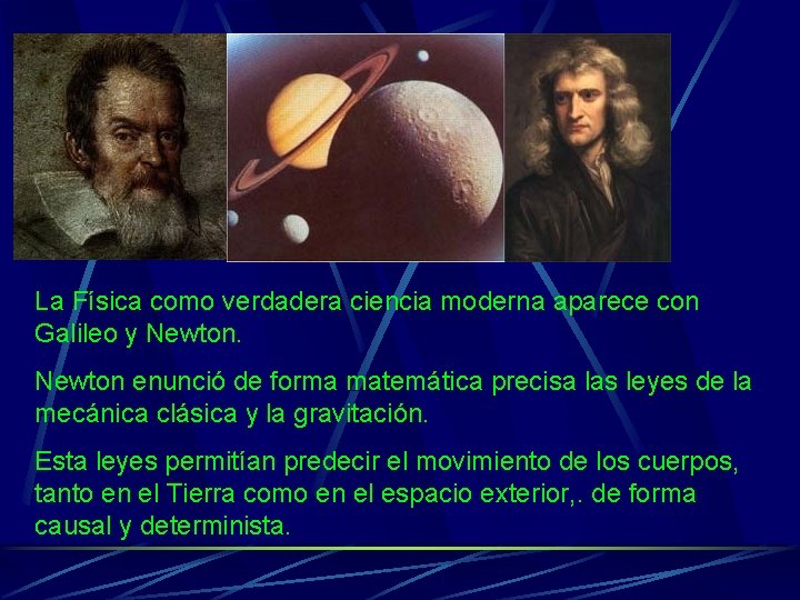 La Física como verdadera ciencia moderna aparece con Galileo y Newton enunció de forma