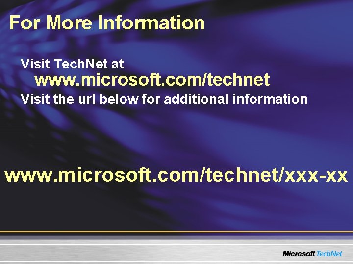 For More Information Visit Tech. Net at www. microsoft. com/technet Visit the url below For More Information Visit Tech. Net at www. microsoft. com/technet Visit the url below