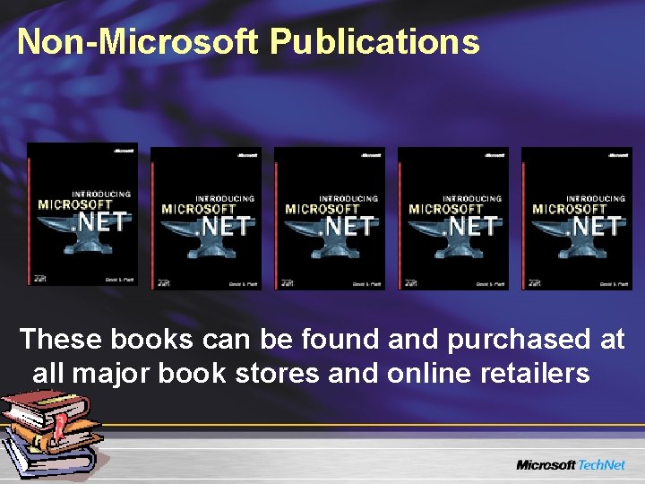 Non-Microsoft Publications These books can be found and purchased at all major book stores Non-Microsoft Publications These books can be found and purchased at all major book stores
