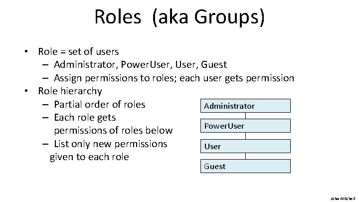 Roles (aka Groups) • Role = set of users – Administrator, Power. User, Guest