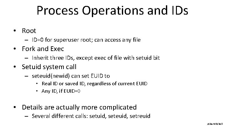 Process Operations and IDs • Root – ID=0 for superuser root; can access any