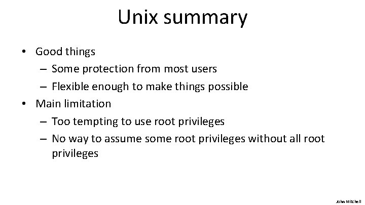 Unix summary • Good things – Some protection from most users – Flexible enough