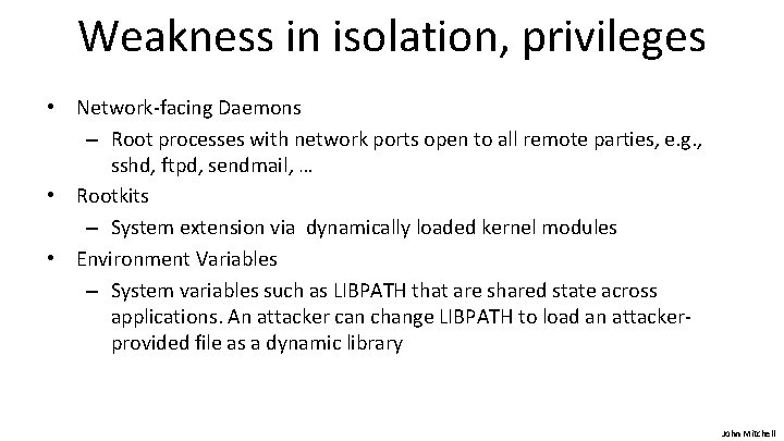 Weakness in isolation, privileges • Network-facing Daemons – Root processes with network ports open
