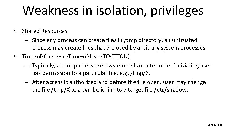 Weakness in isolation, privileges • Shared Resources – Since any process can create files