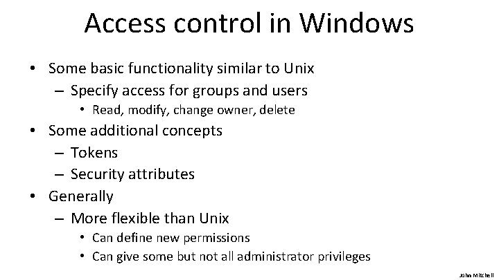 Access control in Windows • Some basic functionality similar to Unix – Specify access