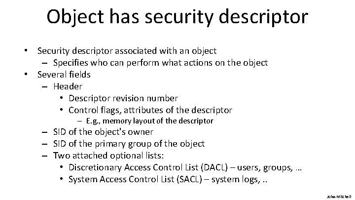 Object has security descriptor • Security descriptor associated with an object – Specifies who