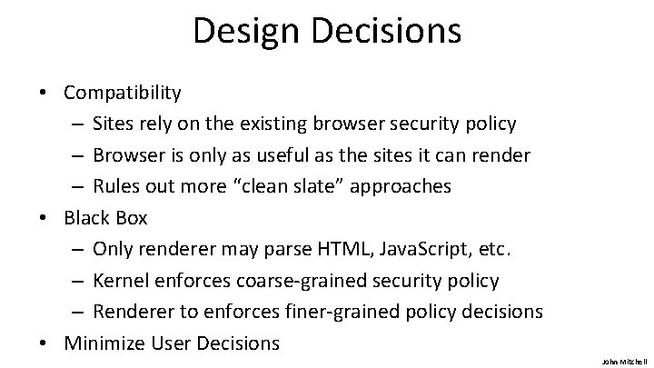 Design Decisions • Compatibility – Sites rely on the existing browser security policy –