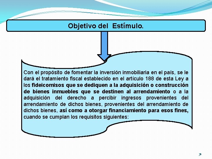 Objetivo del Estímulo. Con el propósito de fomentar la inversión inmobiliaria en el país,