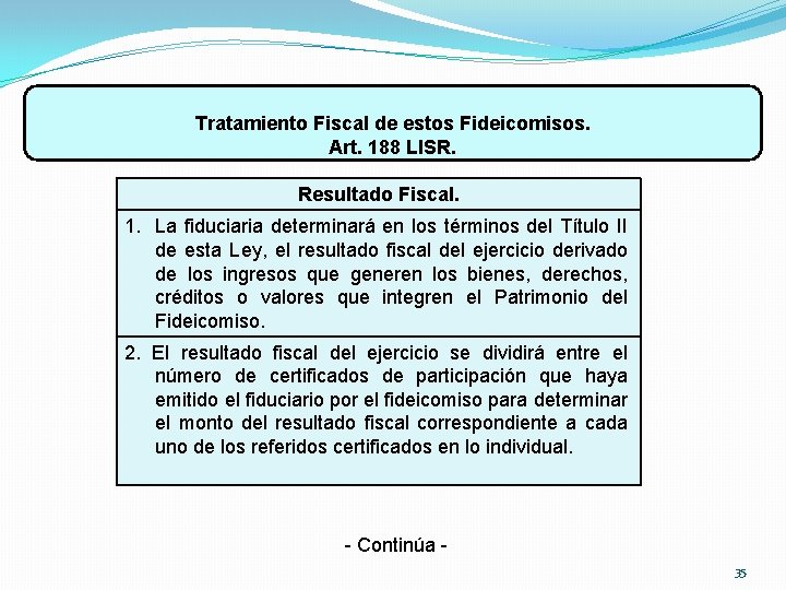 Tratamiento Fiscal de estos Fideicomisos. Art. 188 LISR. Resultado Fiscal. 1. La fiduciaria determinará