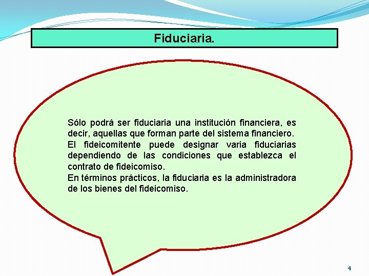 Fiduciaria. Sólo podrá ser fiduciaria una institución financiera, es decir, aquellas que forman parte