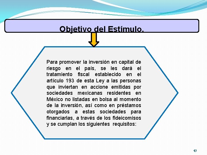 Objetivo del Estímulo. Para promover la inversión en capital de riesgo en el país,