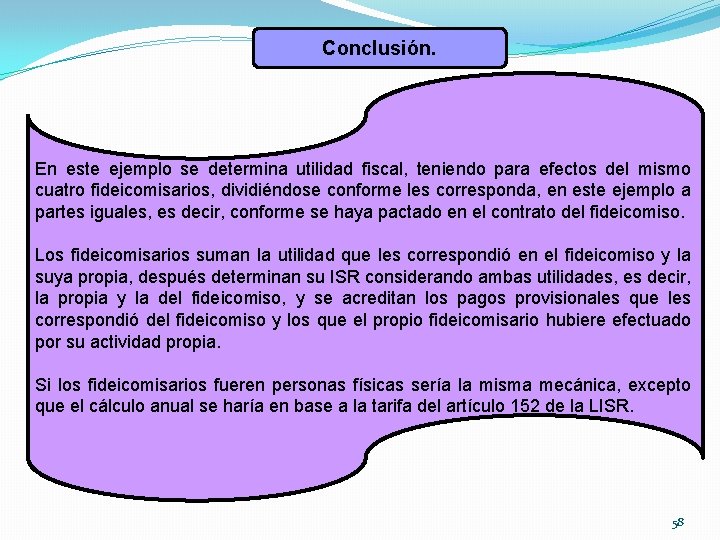 Conclusión. En este ejemplo se determina utilidad fiscal, teniendo para efectos del mismo cuatro