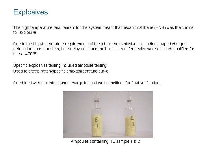 Explosives The high-temperature requirement for the system meant that hexanitrostilbene (HNS) was the choice Explosives The high-temperature requirement for the system meant that hexanitrostilbene (HNS) was the choice