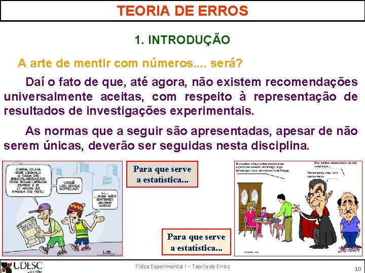 TEORIA DE ERROS 1. INTRODUÇÃO A arte de mentir com números. . será? Daí