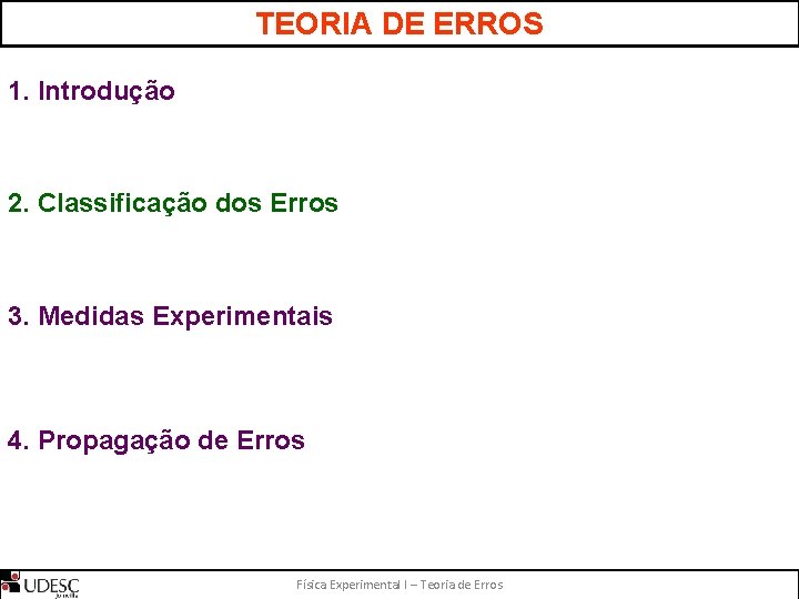 TEORIA DE ERROS 1. Introdução 2. Classificação dos Erros 3. Medidas Experimentais 4. Propagação