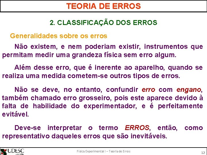 TEORIA DE ERROS 2. CLASSIFICAÇÃO DOS ERROS Generalidades sobre os erros Não existem, e