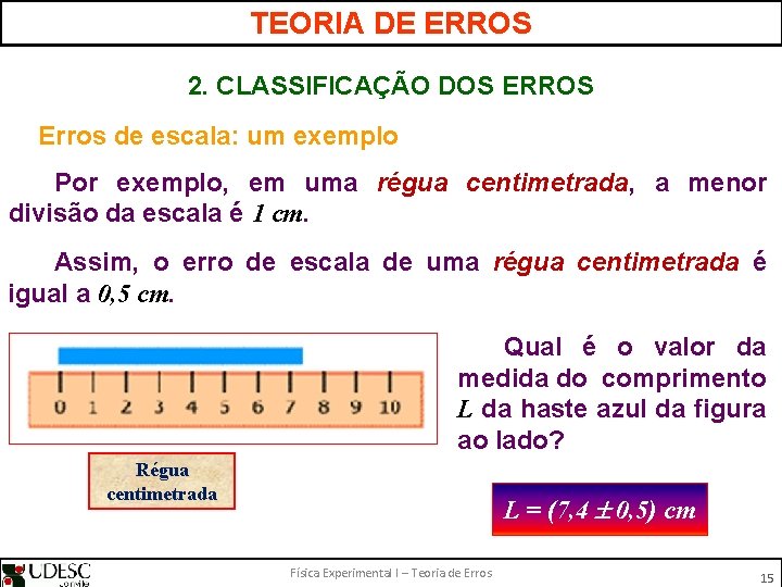 TEORIA DE ERROS 2. CLASSIFICAÇÃO DOS ERROS Erros de escala: um exemplo Por exemplo,