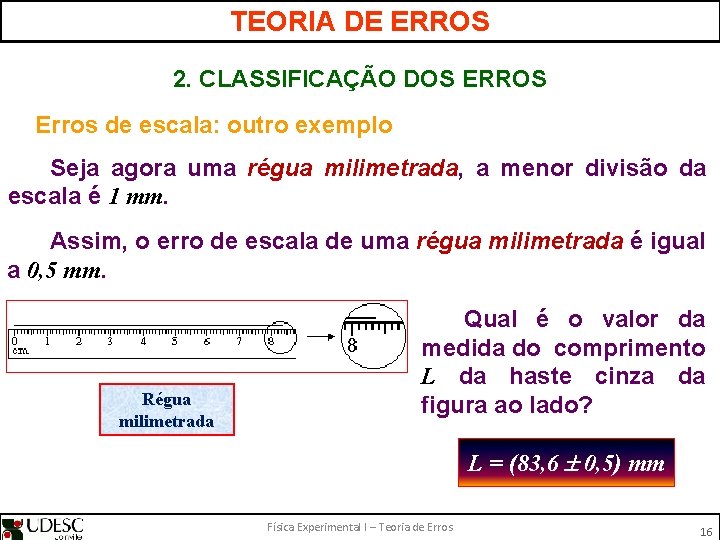 TEORIA DE ERROS 2. CLASSIFICAÇÃO DOS ERROS Erros de escala: outro exemplo Seja agora