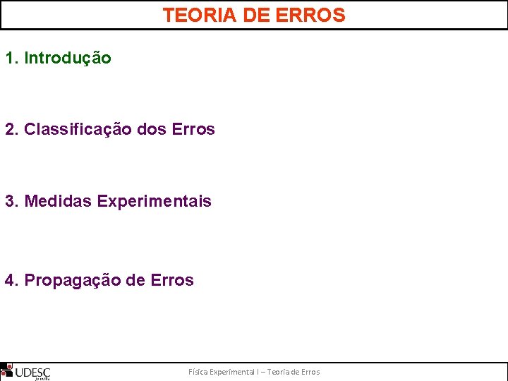 TEORIA DE ERROS 1. Introdução 2. Classificação dos Erros 3. Medidas Experimentais 4. Propagação