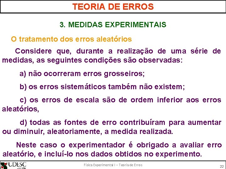 TEORIA DE ERROS 3. MEDIDAS EXPERIMENTAIS O tratamento dos erros aleatórios Considere que, durante