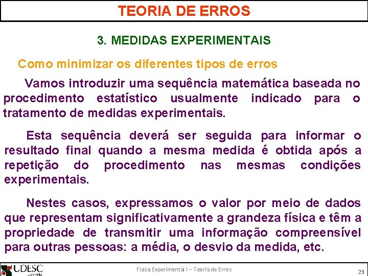 TEORIA DE ERROS 3. MEDIDAS EXPERIMENTAIS Como minimizar os diferentes tipos de erros Vamos