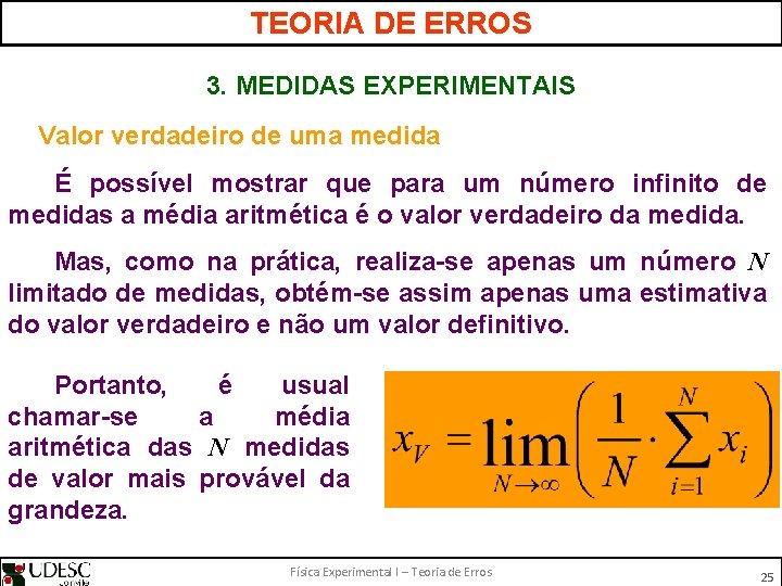 TEORIA DE ERROS 3. MEDIDAS EXPERIMENTAIS Valor verdadeiro de uma medida É possível mostrar