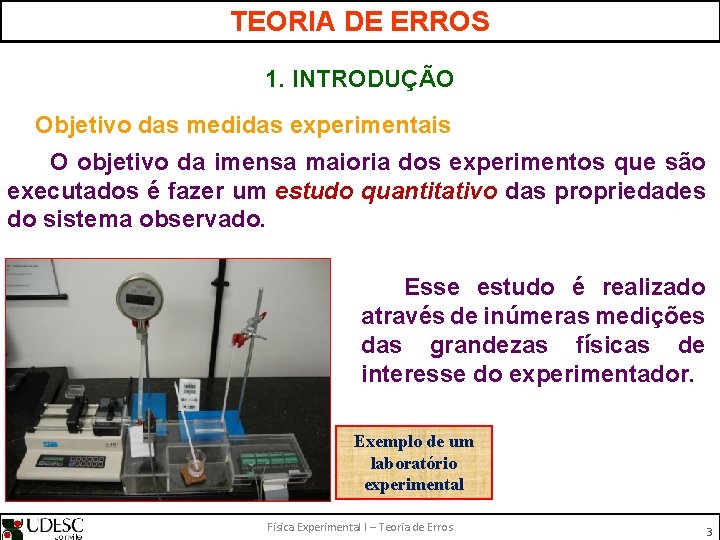 TEORIA DE ERROS 1. INTRODUÇÃO Objetivo das medidas experimentais O objetivo da imensa maioria