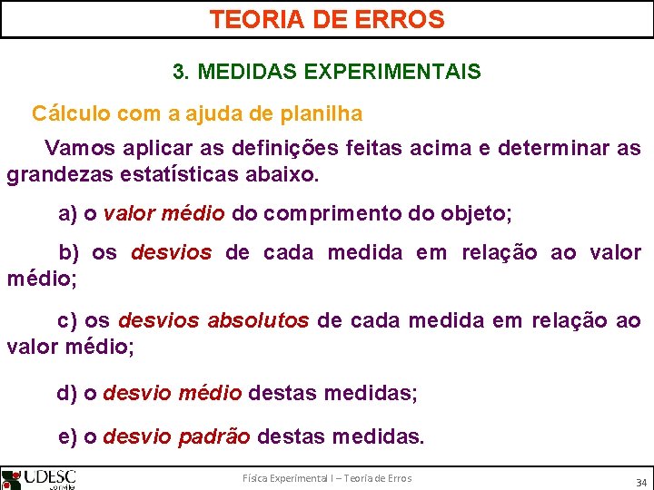 TEORIA DE ERROS 3. MEDIDAS EXPERIMENTAIS Cálculo com a ajuda de planilha Vamos aplicar