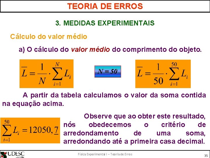 TEORIA DE ERROS 3. MEDIDAS EXPERIMENTAIS Cálculo do valor médio a) O cálculo do