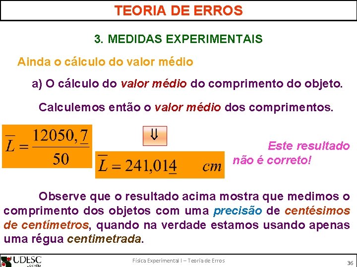 TEORIA DE ERROS 3. MEDIDAS EXPERIMENTAIS Ainda o cálculo do valor médio a) O