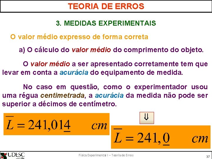 TEORIA DE ERROS 3. MEDIDAS EXPERIMENTAIS O valor médio expresso de forma correta a)