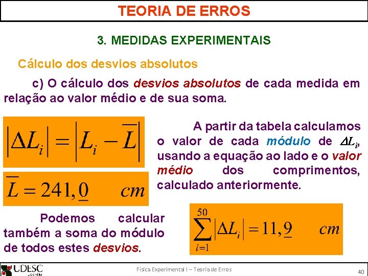 TEORIA DE ERROS 3. MEDIDAS EXPERIMENTAIS Cálculo dos desvios absolutos c) O cálculo dos