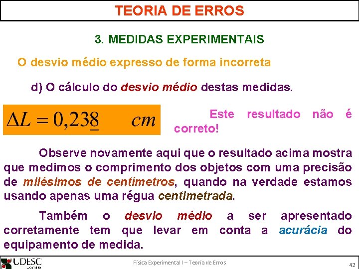 TEORIA DE ERROS 3. MEDIDAS EXPERIMENTAIS O desvio médio expresso de forma incorreta d)