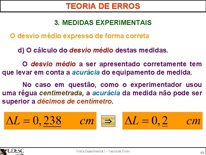 TEORIA DE ERROS 3. MEDIDAS EXPERIMENTAIS O desvio médio expresso de forma correta d)