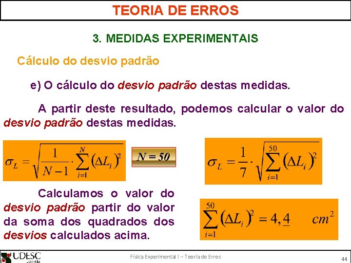 TEORIA DE ERROS 3. MEDIDAS EXPERIMENTAIS Cálculo do desvio padrão e) O cálculo do