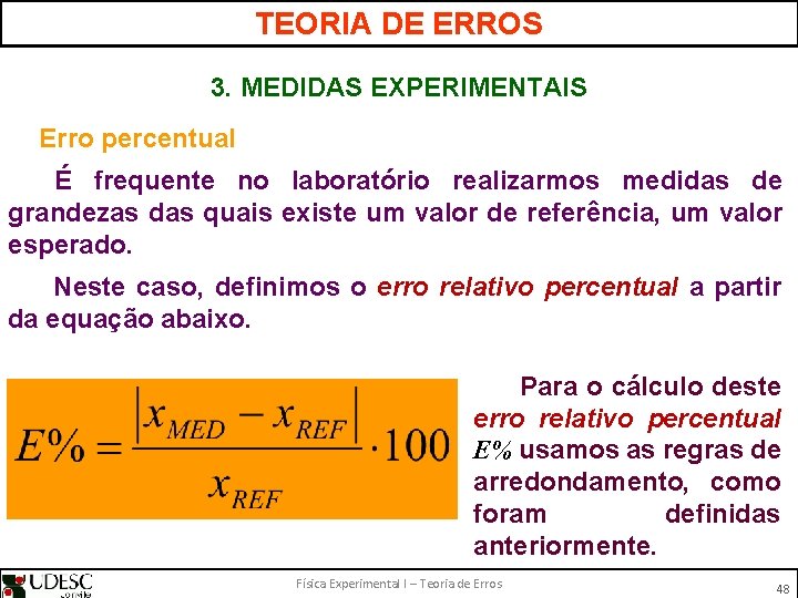 TEORIA DE ERROS 3. MEDIDAS EXPERIMENTAIS Erro percentual É frequente no laboratório realizarmos medidas