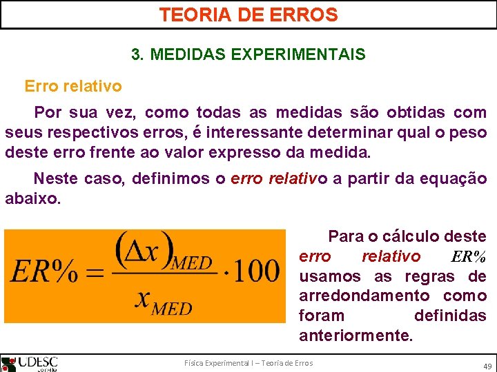 TEORIA DE ERROS 3. MEDIDAS EXPERIMENTAIS Erro relativo Por sua vez, como todas as