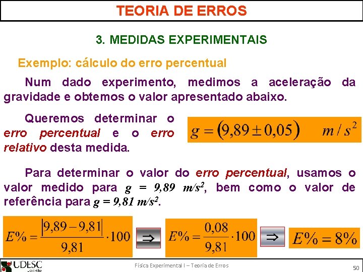 TEORIA DE ERROS 3. MEDIDAS EXPERIMENTAIS Exemplo: cálculo do erro percentual Num dado experimento,