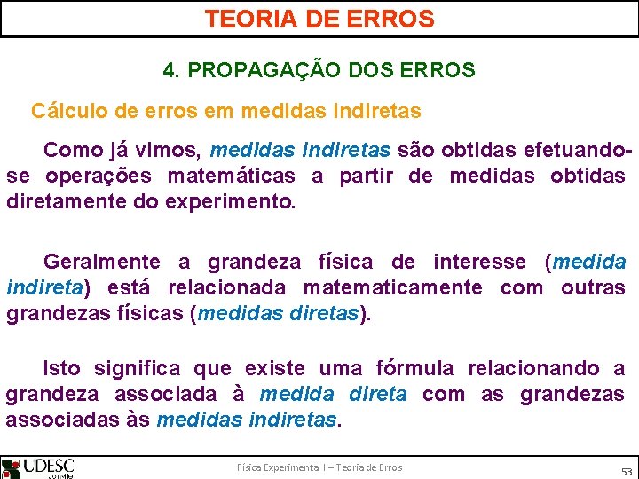 TEORIA DE ERROS 4. PROPAGAÇÃO DOS ERROS Cálculo de erros em medidas indiretas Como