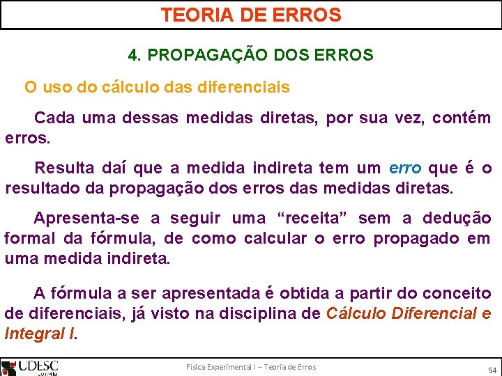 TEORIA DE ERROS 4. PROPAGAÇÃO DOS ERROS O uso do cálculo das diferenciais Cada