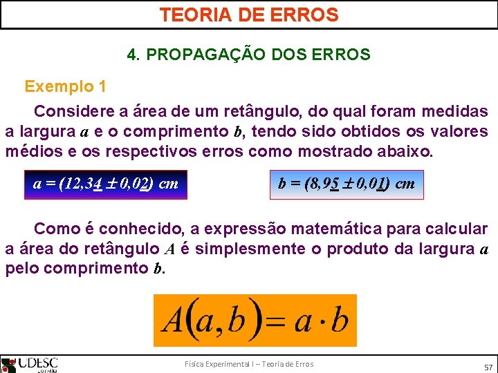 TEORIA DE ERROS 4. PROPAGAÇÃO DOS ERROS Exemplo 1 Considere a área de um