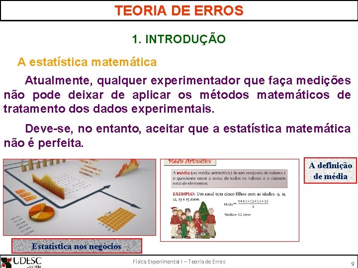 TEORIA DE ERROS 1. INTRODUÇÃO A estatística matemática Atualmente, qualquer experimentador que faça medições