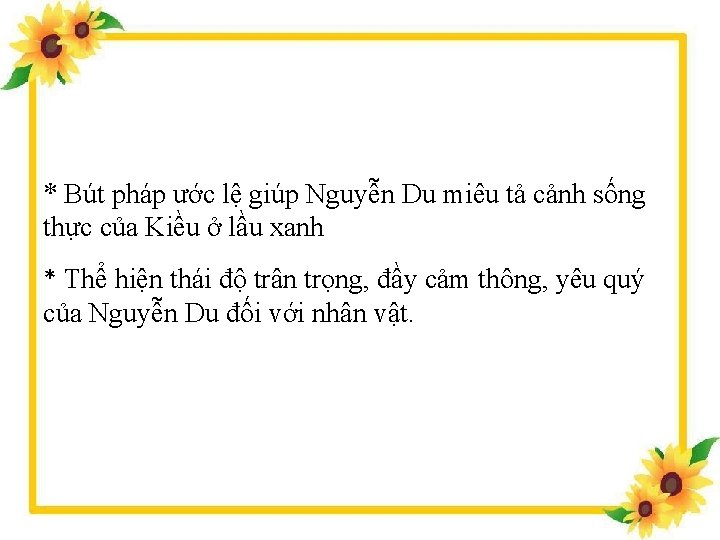 * Bút pháp ước lệ giúp Nguyễn Du miêu tả cảnh sống thực của