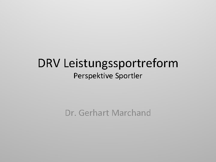 DRV Leistungssportreform Perspektive Sportler Dr. Gerhart Marchand 