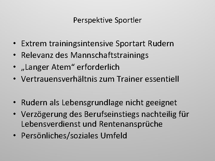 Perspektive Sportler • • Extrem trainingsintensive Sportart Rudern Relevanz des Mannschaftstrainings „Langer Atem“ erforderlich