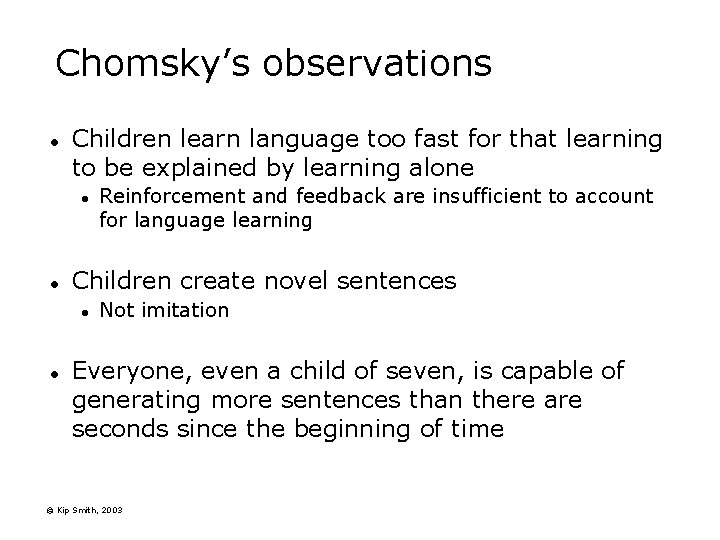 Chomsky’s observations l Children learn language too fast for that learning to be explained
