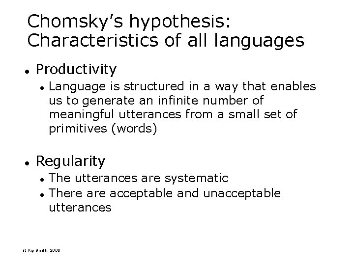 Chomsky’s hypothesis: Characteristics of all languages l Productivity l l Language is structured in
